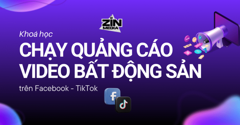 Khoá học 2: Chạy quảng cáo video BĐS trên Facebook, TikTok