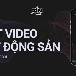 Khoá học: Edit video bất động sản trên điện thoại