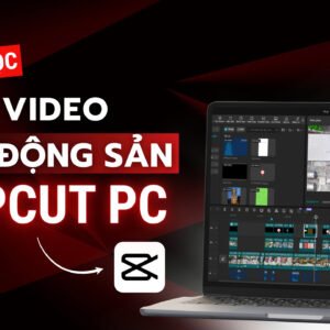 Khóa học 2: Edit Video Bất Động Sản Trên Capcut PC