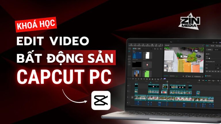 Khoá học 2: Edit Video Bất Động Sản Trên Capcut PC
