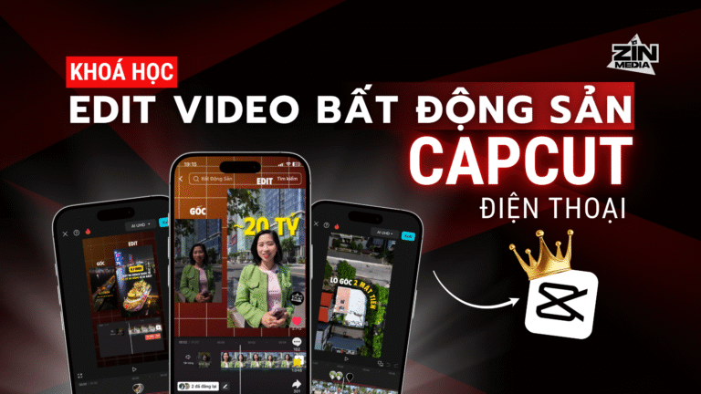 Khoá học 1: Edit Video Bất Động Sản Trên Điện Thoại