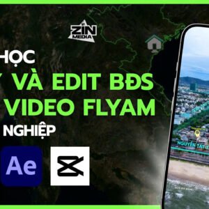 Khóa học 6: Quay và edit BĐS trên video Flycam