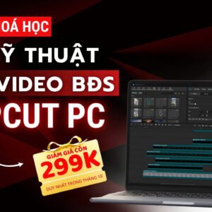 Khoá học 10: 30+ Kỹ thuật Edit video BĐS trên CapCut PC độc quyền Zin Media