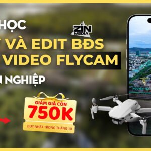 Khóa học 8: Quay Và Edit BĐS Trên Video Flycam