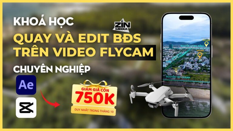 Khóa học 4: Quay và edit BĐS trên video Flycam