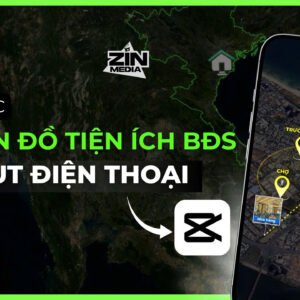 Khoá học 1.3: Vẽ Bản Đồ Tiện Ích BĐS Trên CapCut ĐT