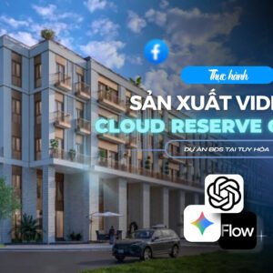 Khoá học 5: Sản Xuất Video+AI Dự Án Cloud Reserve Central